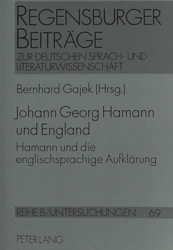 Cover image for Johann Georg Hamann Und England: Hamann Und Die Englischsprachige Aufklaerung. ACTA Des Siebten Internationalen Hamann-Kolloquiums Zu Marburg/Lahn 1996