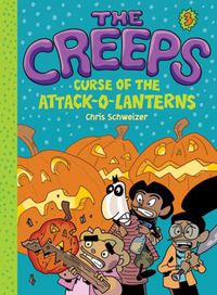 Cover image for The Creeps: Book 3: Curse of the Attack-o-Lanterns