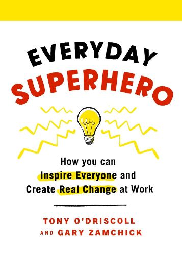 Cover image for Everyday Superhero: How You Can Inspire Everyone And Create Real Change At Work