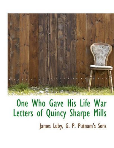 One Who Gave His Life War Letters of Quincy Sharpe Mills