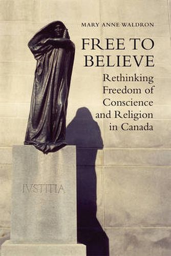 Cover image for Free to Believe: Rethinking Freedom of Conscience and Religion in Canada