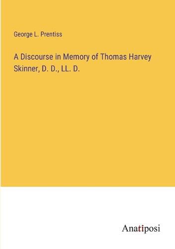 Cover image for A Discourse in Memory of Thomas Harvey Skinner, D. D., LL. D.