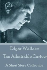 Cover image for Edgar Wallace - The Admirable Carfew: A Short Story Collection