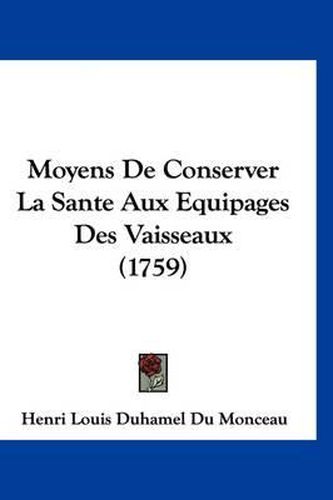 Moyens de Conserver La Sante Aux Equipages Des Vaisseaux (1759)