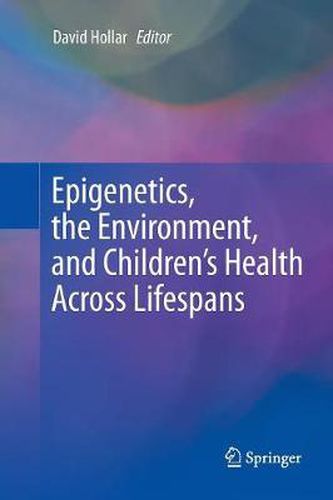 Cover image for Epigenetics, the Environment, and Children's Health Across Lifespans