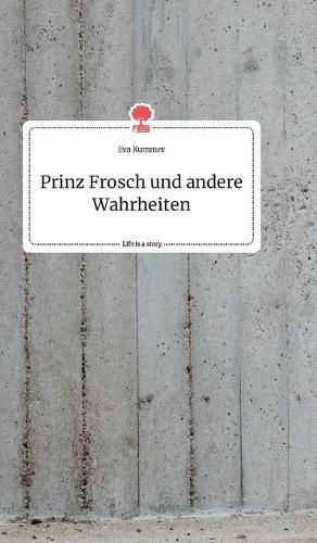 Cover image for Prinz Frosch und andere Wahrheiten. Life is a Story - story.one