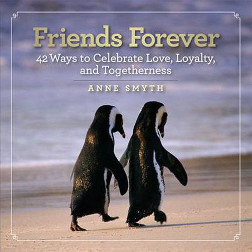 Cover image for Friends Forever: 42 Ways to Celebrate Love, Loyalty, and Togetherness