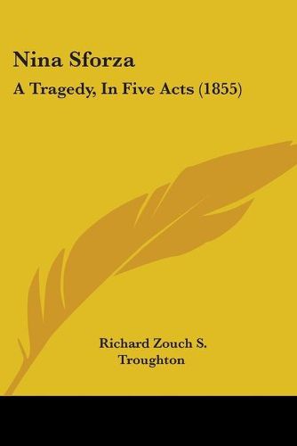 Cover image for Nina Sforza: A Tragedy, In Five Acts (1855)