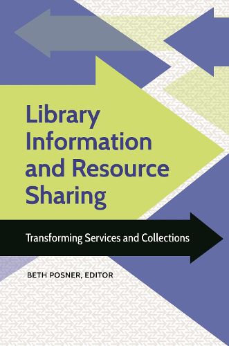 Cover image for Library Information and Resource Sharing: Transforming Services and Collections