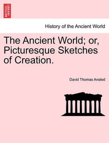 Cover image for The Ancient World; Or, Picturesque Sketches of Creation.