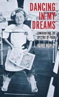 Cover image for Dancing in my Dreams: Confronting the spectre of polio