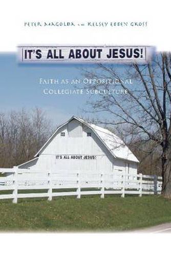 Cover image for It's All About Jesus!: Faith as an Oppositional Collegiate Subculture