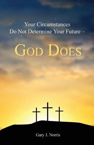 Cover image for Your Circumstances Do Not Determine Your Future - God Does