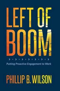 Cover image for Left of Boom: Putting Proactive Engagement to Work