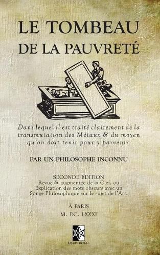 Le Tombeau de la Pauvrete: dans lequel il est traite clairement de la transmutation des Metaux & du moyen qu'on doit tenir pour y parvenir