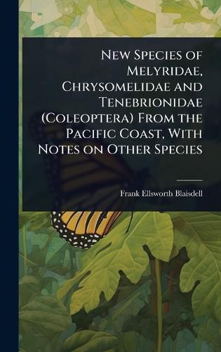Cover image for New Species of Melyridae, Chrysomelidae and Tenebrionidae (Coleoptera) From the Pacific Coast, With Notes on Other Species