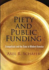 Cover image for Piety and Public Funding: Evangelicals and the State in Modern America