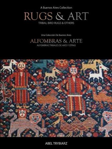 Cover image for Rugs & Art: Tribal Bird Rugs & Others: A Buenos Aires Collection