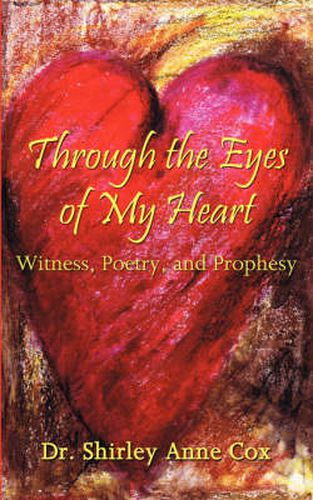 Cover image for Through the Eyes of My Heart: Witness, Poetry, and Prophesy