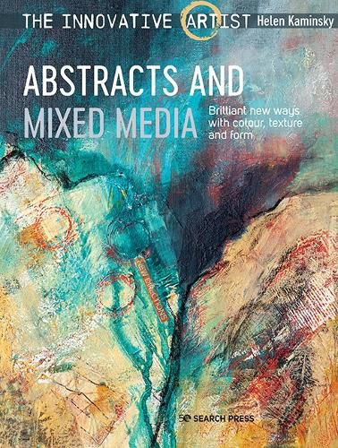 Cover image for The Innovative Artist: Abstracts and Mixed Media: Brilliant New Ways with Colour, Texture and Form