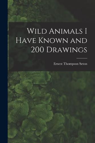 Wild Animals I Have Known and 200 Drawings [microform]