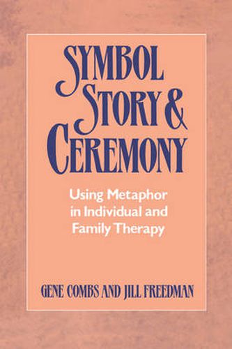 Cover image for Symbol, Story, and Ceremony: Using Metaphor in Individual and Family Therapy