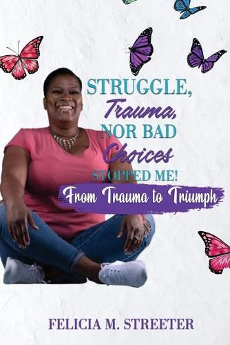 Cover image for Struggle Trauma Nor Bad Choices Stopped Me