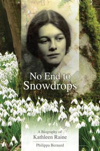 Cover image for No End to Snowdrops: A Biography of Kathleen Raine