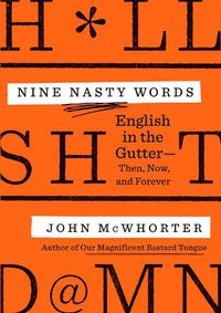 Cover image for Nine Nasty Words: English in the Gutter - Then, Now, and Forever