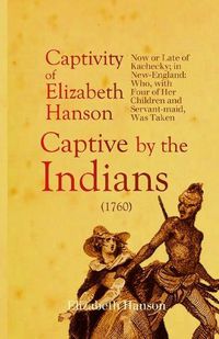 Cover image for An Account of the Captivity of Elizabeth Hanson Now or Late of Kachecky; in New-England