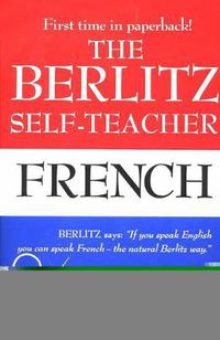 Cover image for The Berlitz Self-Teacher - French: A Unique Home-Study Method Developed by the Famous Berlitz Schools of Language