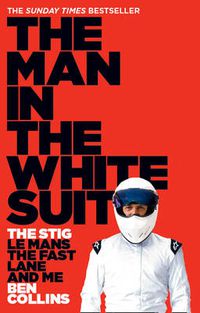 Cover image for The Man in the White Suit: The Stig, Le Mans, the Fast Lane and Me