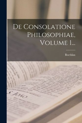 Cover image for De Consolatione Philosophiae, Volume 1...