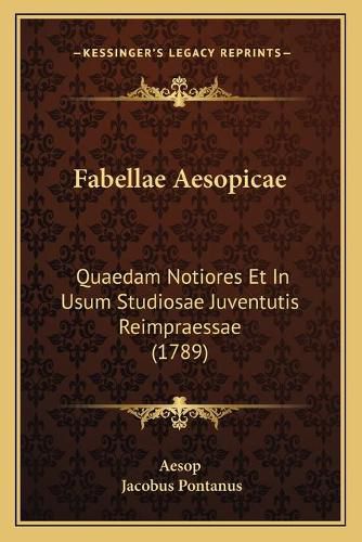 Fabellae Aesopicae: Quaedam Notiores Et in Usum Studiosae Juventutis Reimpraessae (1789)