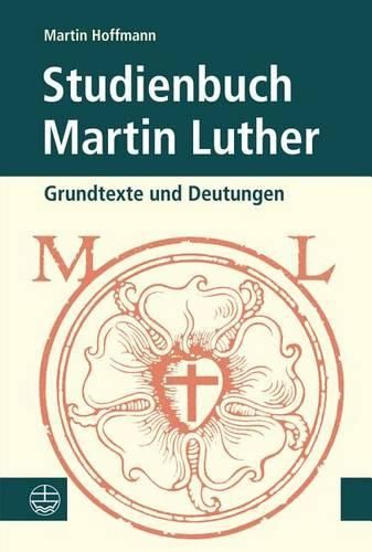 Studienbuch Martin Luther: Grundtexte Und Deutungen