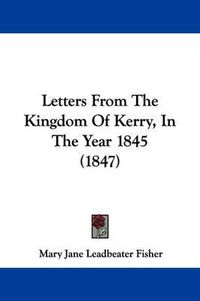 Cover image for Letters From The Kingdom Of Kerry, In The Year 1845 (1847)