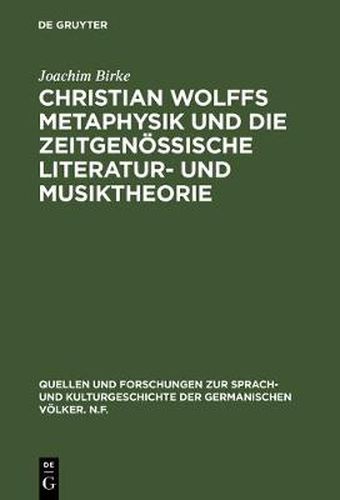 Christian Wolffs Metaphysik Und Die Zeitgenoessische Literatur- Und Musiktheorie: Gottsched, Scheibe, Mizler