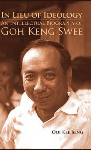 Cover image for In Lieu of Ideology: An Intellectual Biography of Goh Keng Swee