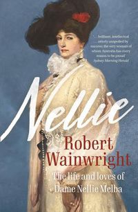Cover image for Nellie: The Life and Loves of Dame Nellie Melba