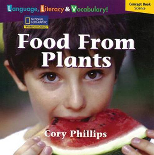 Windows on Literacy Language, Literacy & Vocabulary Early (Science):  Food From Plants