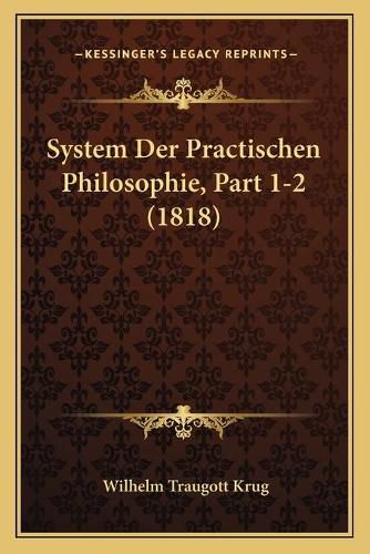 System Der Practischen Philosophie, Part 1-2 (1818)