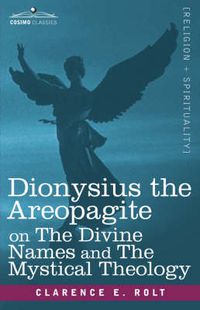 Cover image for Dionysius the Areopagite on the Divine Names and the Mystical Theology