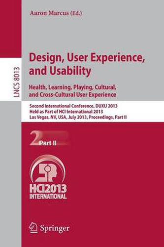 Cover image for Design, User Experience, and Usability: Health, Learning, Playing, Cultural, and Cross-Cultural User Experience: Second International Conference, DUXU 2013, Held as Part of HCI International 2013, Las Vegas, NV, USA, July 21-26, 2013, Proceedings