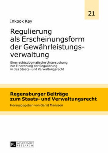 Cover image for Regulierung ALS Erscheinungsform Der Gewaehrleistungsverwaltung: Eine Rechtsdogmatische Untersuchung Zur Einordnung Der Regulierung in Das Staats- Und Verwaltungsrecht
