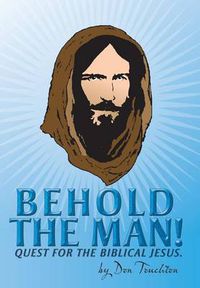 Cover image for Behold the Man!: Quest for the Biblical Jesus.