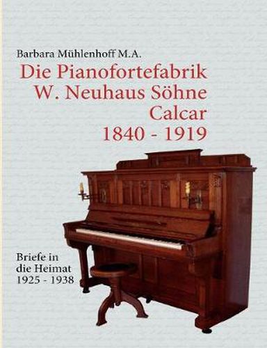 Cover image for Die Pianofortefabrik W. Neuhaus Soehne Calcar: Briefe in die Heimat