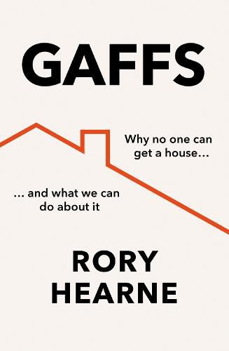 Cover image for Gaffs: Why No One Can Get a House, and What We Can Do About it