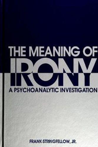 Cover image for The Meaning of Irony: A Psychoanalytic Investigation