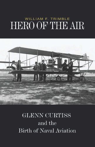 Cover image for Hero of the Air: Glenn Curtiss and the Birth of Naval Aviation