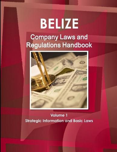 Cover image for Belize Company Laws and Regulations Handbook Volume 1 Strategic Information and Basic Laws